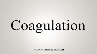 How To Say Coagulation [upl. by Liagaba]