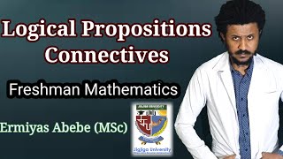 Logical Propositions Freshman Mathematics Unit 1 part 1 Tutorial in Amharic [upl. by Arelc]