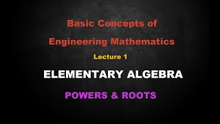 Basic Concepts of Engineering Mathematics  Lesson 1 Elementary Algebra  Powers amp Roots [upl. by Collayer]