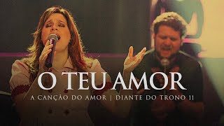 O Teu Amor  DVD A Canção do Amor  Diante do Trono [upl. by Cochran812]