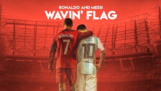 Messi amp Ronaldo  Wavin Flag [upl. by Aiem]