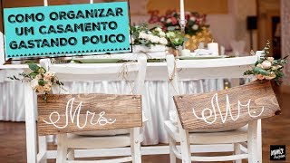 COMO ORGANIZAR UM CASAMENTO GASTANDO POUCO  Organize sem Frescuras®️ [upl. by Ellicott]