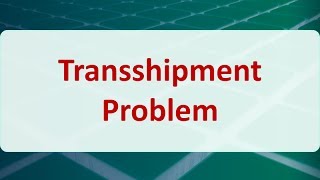 Operations Research 07C Transshipment Problem [upl. by Justinian]