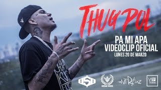 Thug Pol  Pa mi Apa  Videoclip Oficial [upl. by Sira]