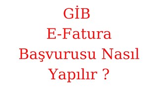 GİB E Fatura Başvurusu Nasıl Yapılır [upl. by Colvert]