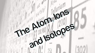 The Atom Ions and Isotopes [upl. by Paresh]