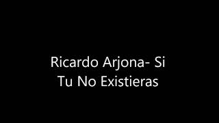 Si tu no existieras Ricardo Arjona letra [upl. by Dosi]