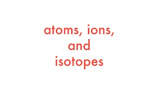 Atoms Ions and Isotopes [upl. by Ahsirtak917]