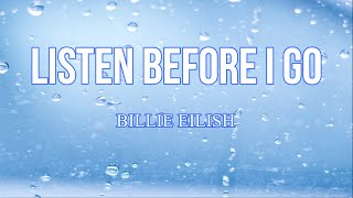 Billie Eilish  LISTEN BEFORE I GO Lyrics ♫ [upl. by Ennaj]