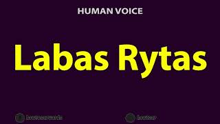 How To Pronounce Labas Rytas [upl. by Yzmar475]