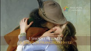 Simbologia de IL BACIO  Francesco Hayez  SIMBOLI NELLARTE [upl. by Vivianna906]