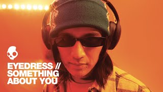 Eyedress  Something About You  Skullcandy [upl. by Aenert343]