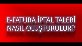 efatura iptal talebi nasıl oluşturulur [upl. by Atinuahs]