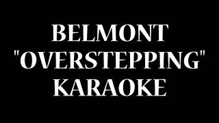 Belmont  Overstepping  Karaoke [upl. by Onoitna]