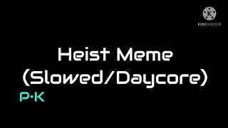 Heist Meme SlowedDaycore [upl. by Ennovehs21]