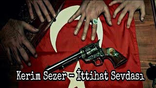 Kerim Sezer  İttihat Sevdası [upl. by Feil]