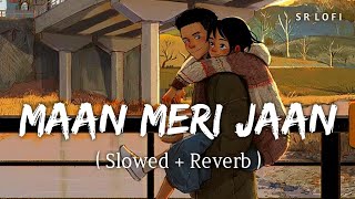 Maan Meri Jaan Slowed  Reverb  King  SR Lofi [upl. by Waylan]