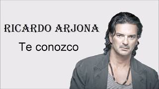 Te conozco Ricardo Arjona Letra [upl. by Ekram]