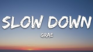 GRAE  Slow Down Lyrics [upl. by Acirderf]