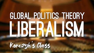 What is Liberalism in Global Politics [upl. by Teplitz409]