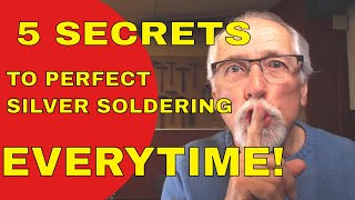 5 SECRETS TO PERFECT SILVER SOLDERING [upl. by Aineles]