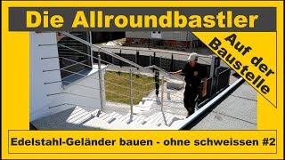 Edelstahl  Geländer bauen ohne schweissen 2 [upl. by Nivloc]