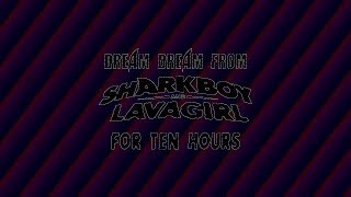 Dream Dream from Sharkboy and Lavagirl for 10 Hours [upl. by Ardnek]