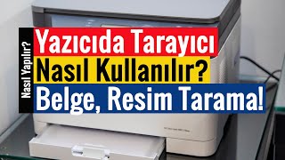 Yazıcıda Tarayıcı Nasıl Kullanılır  Belge Resim ve Fotoğraf Taratma [upl. by Ennaed98]