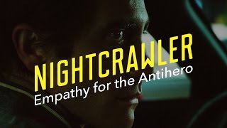 Nightcrawler — Empathy for the Antihero [upl. by Teddi248]