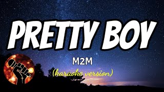 PRETTY BOY  M2M karaoke version [upl. by Eelrac]